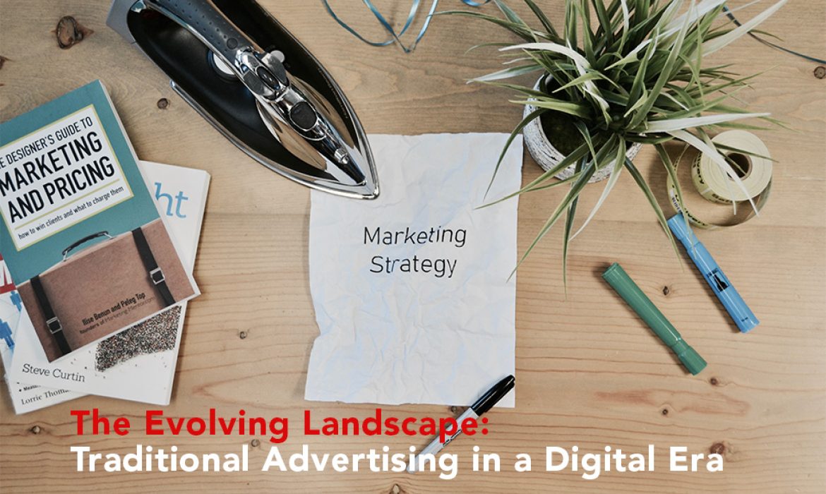 The Evolving Landscape: Traditional Advertising in a Digital Era